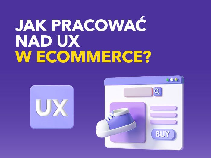 Jak pracować nad User Experience w eCommerce?